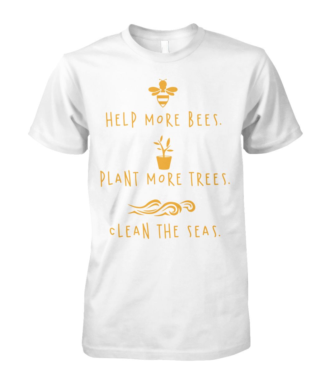 Help More Bees, Plant More Trees, Clean The Seas T-Shirt